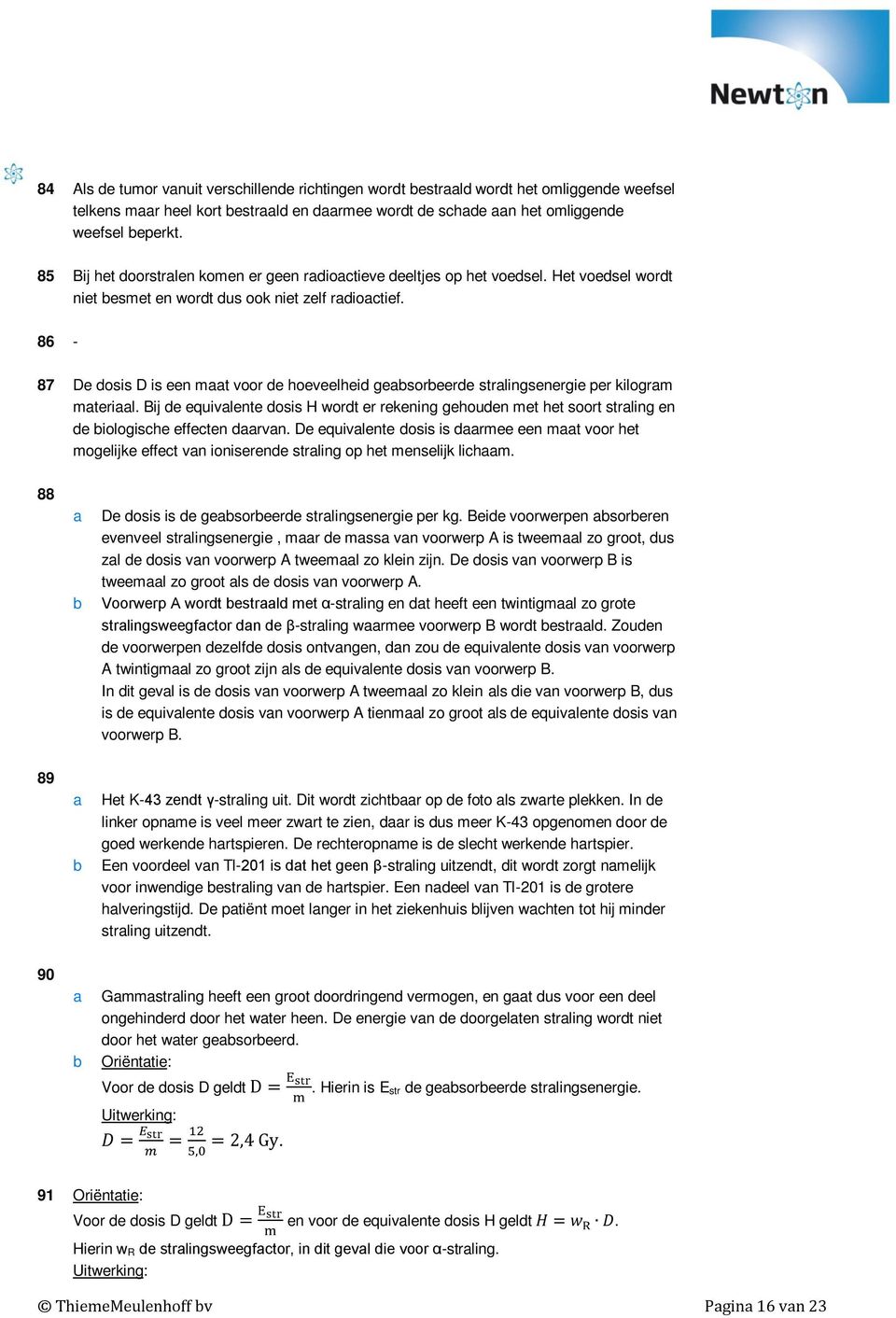 osis H wort er rekening gehouen met het soort strling en e iologishe effeten rvn De equivlente osis is rmee een mt voor het mogelijke effet vn ioniserene strling op het menselijk lihm 88 De osis is e