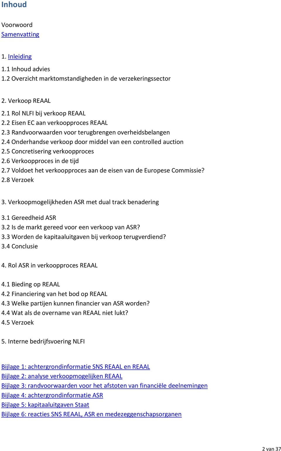 6 Verkoopproces in de tijd 2.7 Voldoet het verkoopproces aan de eisen van de Europese Commissie? 2.8 Verzoek 3. Verkoopmogelijkheden ASR met dual track benadering 3.1 Gereedheid ASR 3.