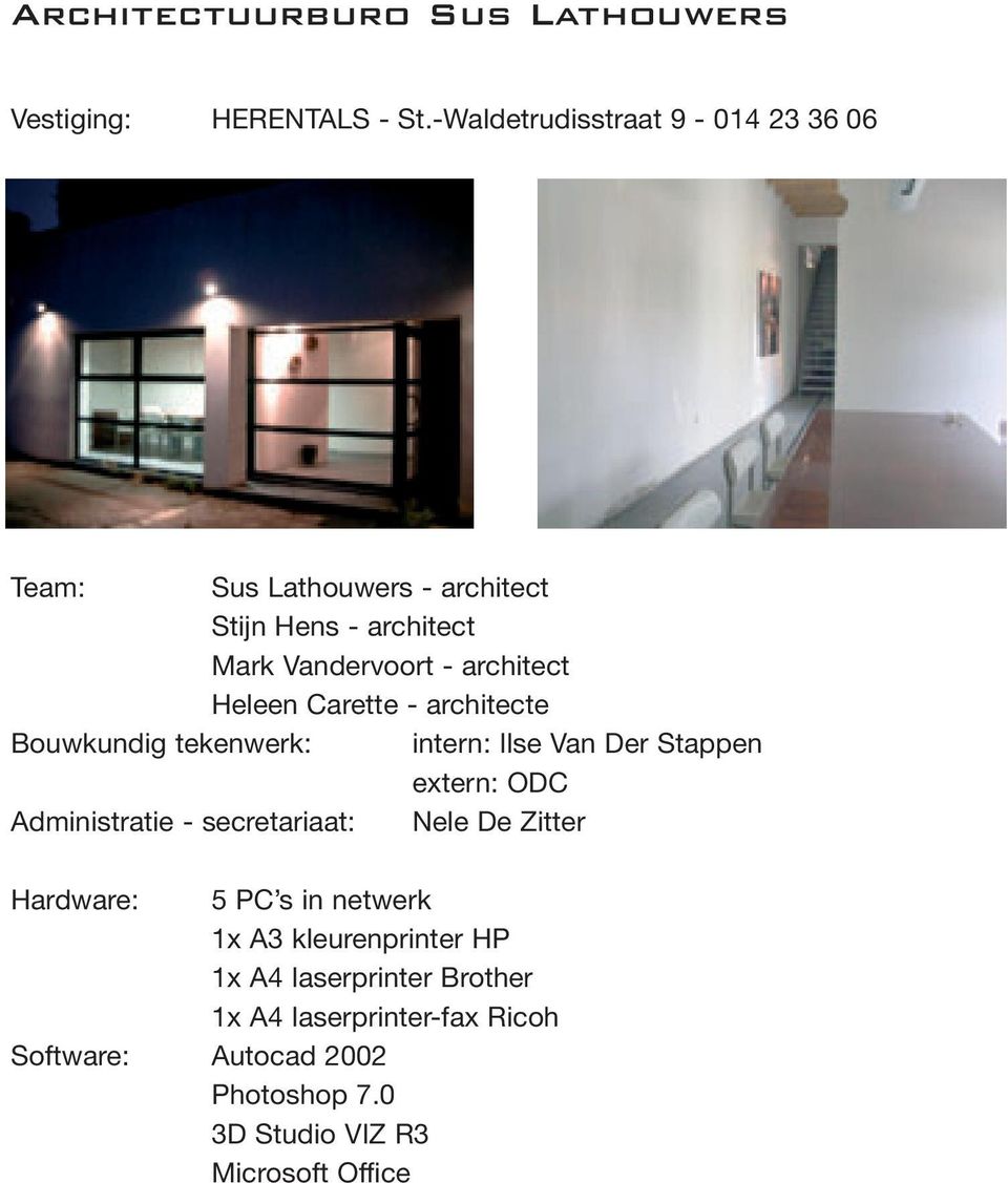 Heleen Carette - architecte Bouwkundig tekenwerk: intern: Ilse Van Der Stappen extern: ODC Administratie - secretariaat: