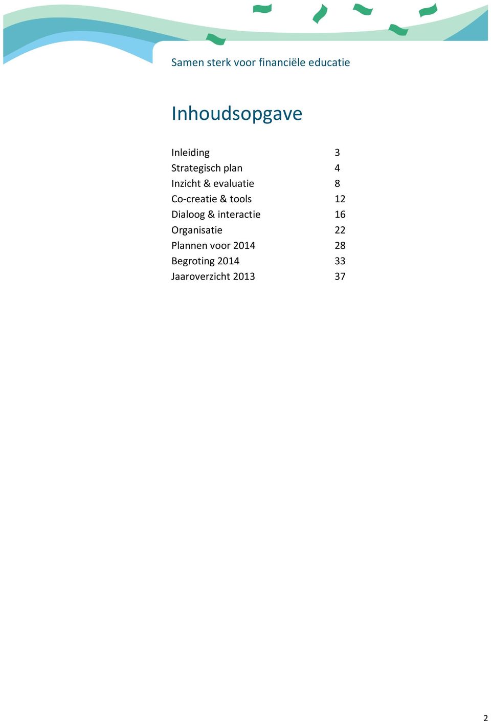 Dialoog & interactie 16 Organisatie 22 Plannen