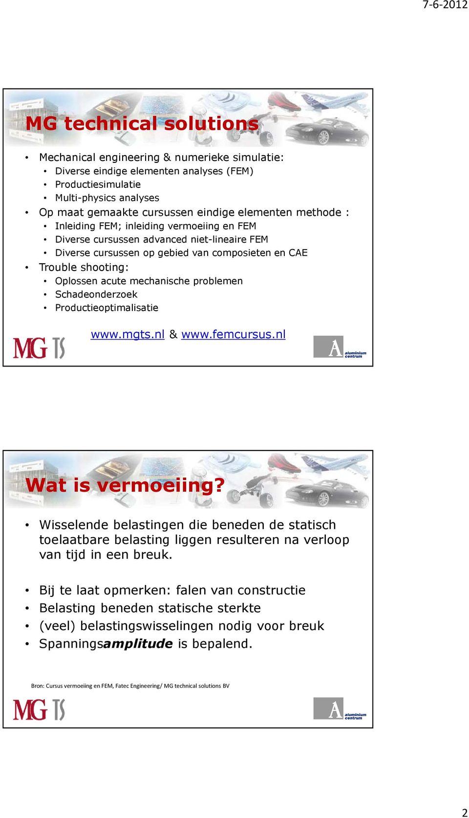 mechanische problemen Schadeonderzoek Productieoptimalisatie www.mgts.nl & www.femcursus.nl Wat is vermoeiing?