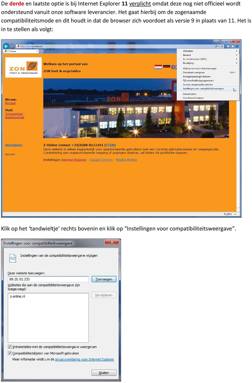 Het gaat hierbij om de zogenaamde compatibiliteitsmode en dit houdt in dat de browser zich voordoet