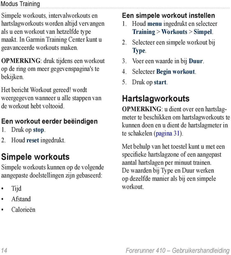 Een workout eerder beëindigen 1. Druk op stop. 2. Houd reset ingedrukt.