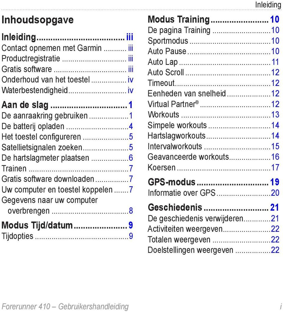 ..7 Uw computer en toestel koppelen...7 Gegevens naar uw computer overbrengen...8 Modus Tijd/datum... 9 Tijdopties...9 Inleiding Modus Training... 10 De pagina Training...10 Sportmodus...10 Auto Pause.