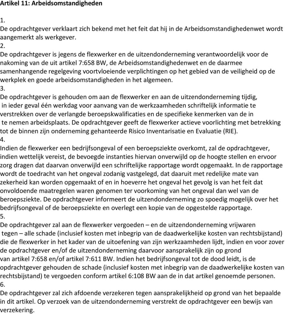 voortvloeiende verplichtingen op het gebied van de veiligheid op de werkplek en goede arbeidsomstandigheden in het algemeen.