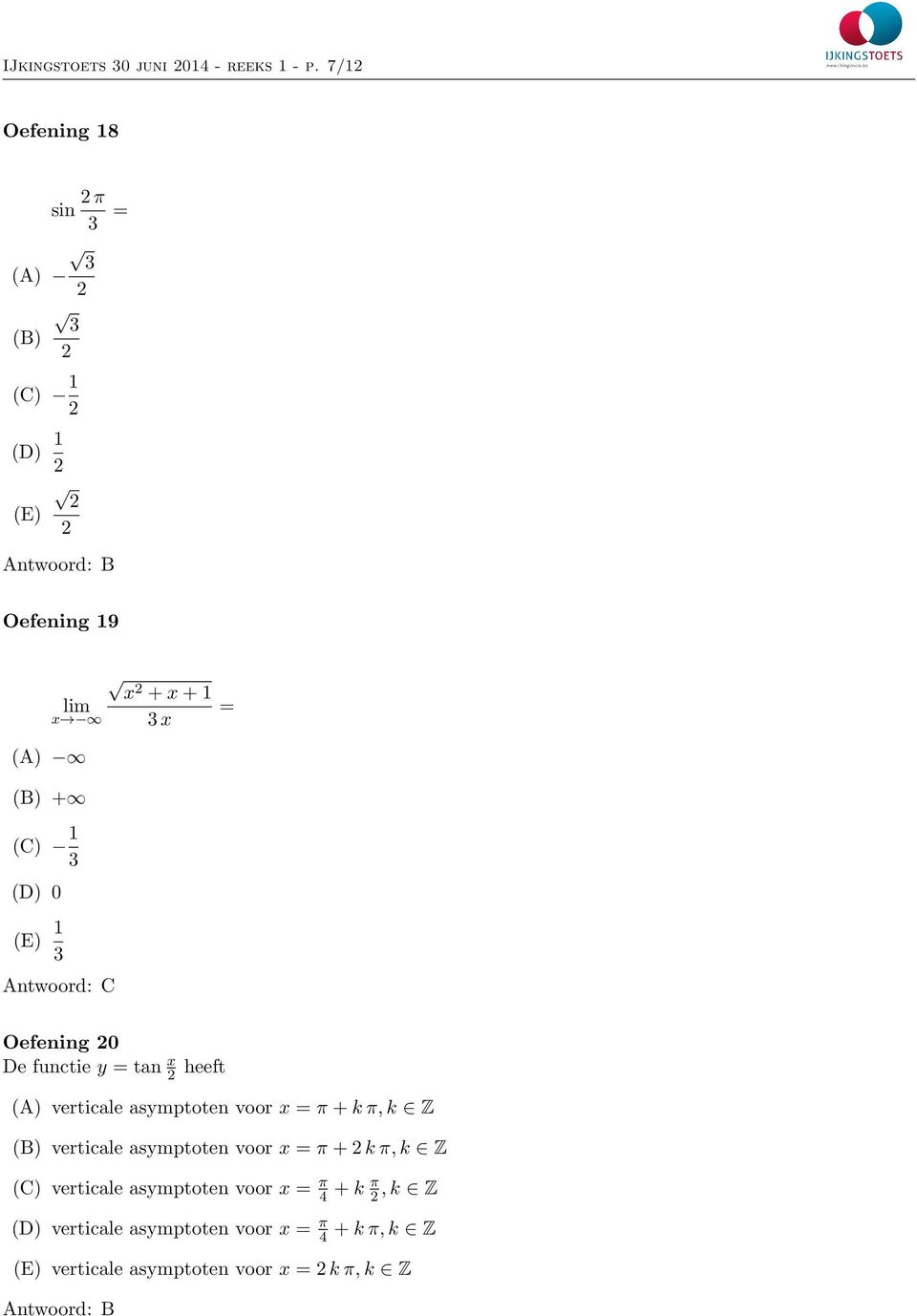 functie y = tan heeft (A) verticale asymptoten voor = π + k π, k Z (B) verticale