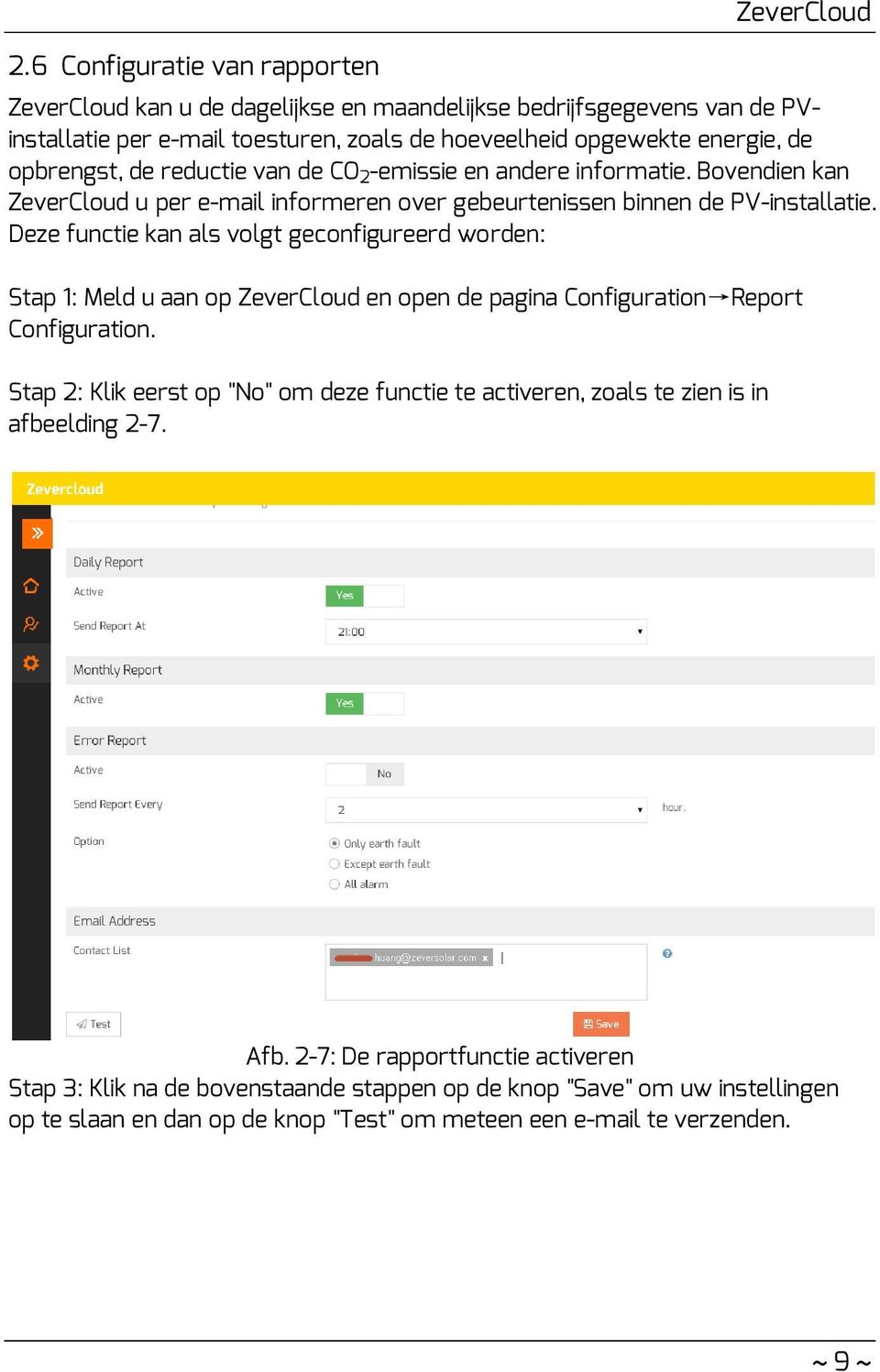 Deze functie kan als volgt geconfigureerd worden: Stap 1: Meld u aan op ZeverCloud en open de pagina Configuration Report Configuration.