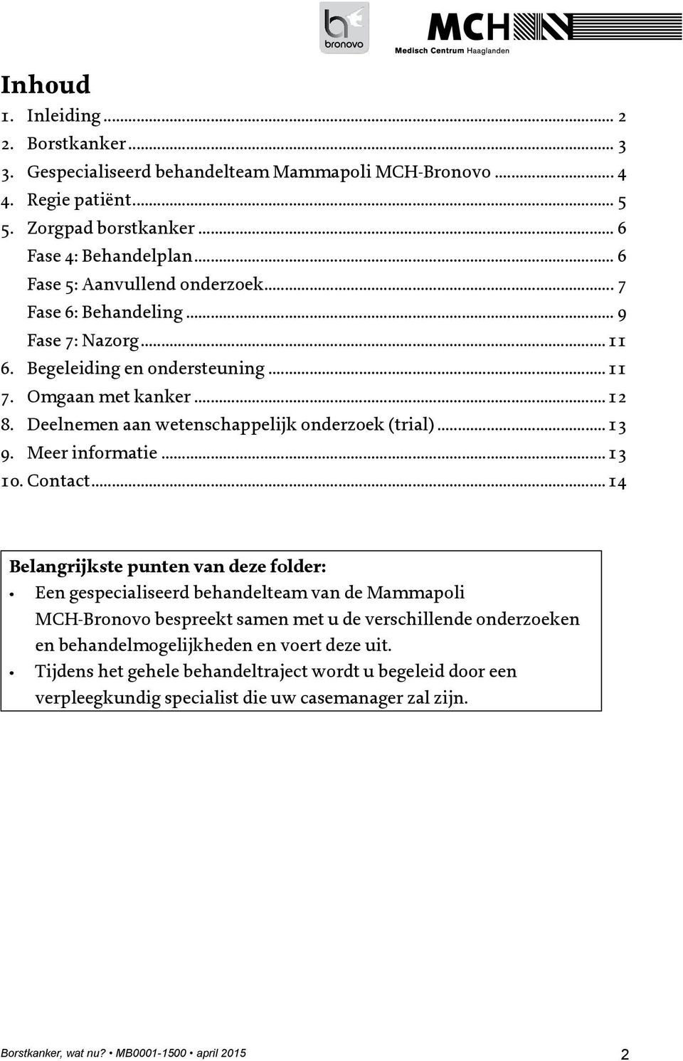 Deelnemen aan wetenschappelijk onderzoek (trial)... 13 9. Meer informatie... 13 10. Contact.