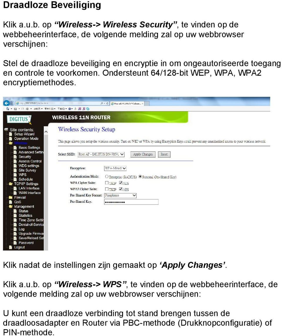 encryptie in om ongeautoriseerde toegang en controle te voorkomen. Ondersteunt 64/128-bit WEP, WPA, WPA2 encryptiemethodes.