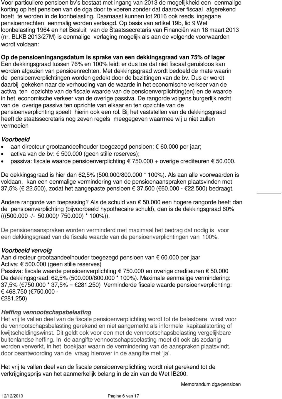 Op basis van artikel 19b, lid 9 Wet loonbelasting 1964 en het Besluit van de Staatssecretaris van Financiën van 18 maart 2013 (nr.