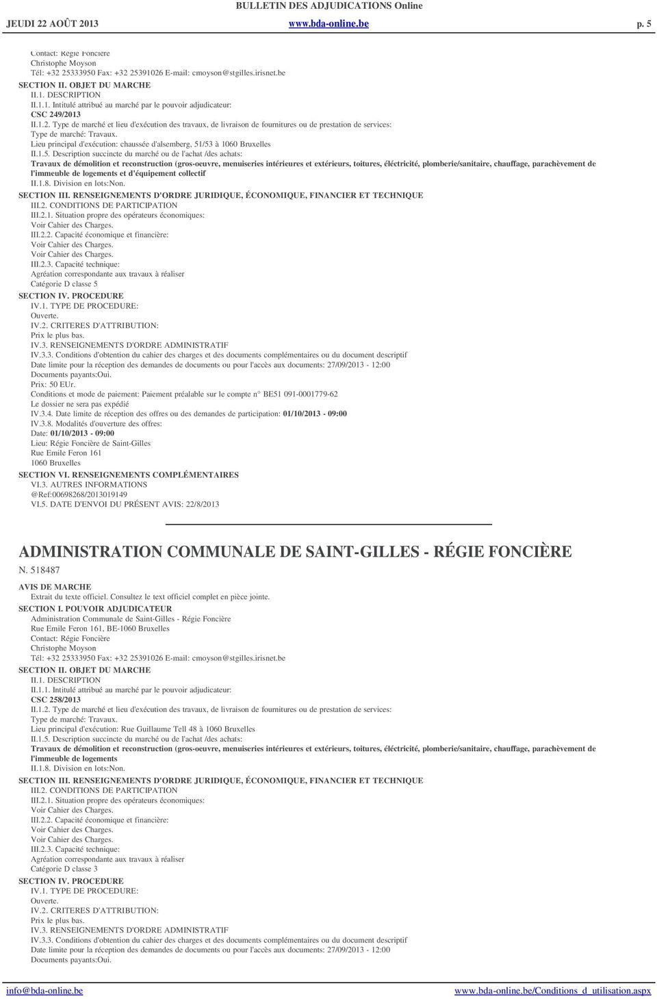 /53 à 1060 Bruxelles II.1.5. Description succincte du marché ou de l'achat /des achats: Travaux de démolition et reconstruction (gros-oeuvre, menuiseries intérieures et extérieurs, toitures,