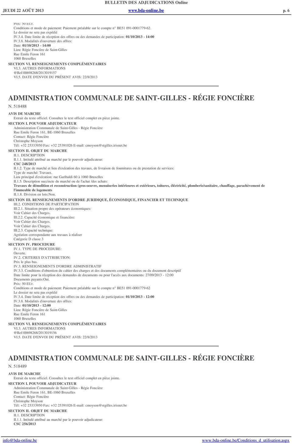 Modalités d'ouverture des offres: Date: 01/10/2013-14:00 Lieu: Régie Foncière de Saint-Gilles Rue Emile Feron 161 1060 Bruxelles VI.3. AUTRES INFORMATIONS @Ref:00698268/2013019157