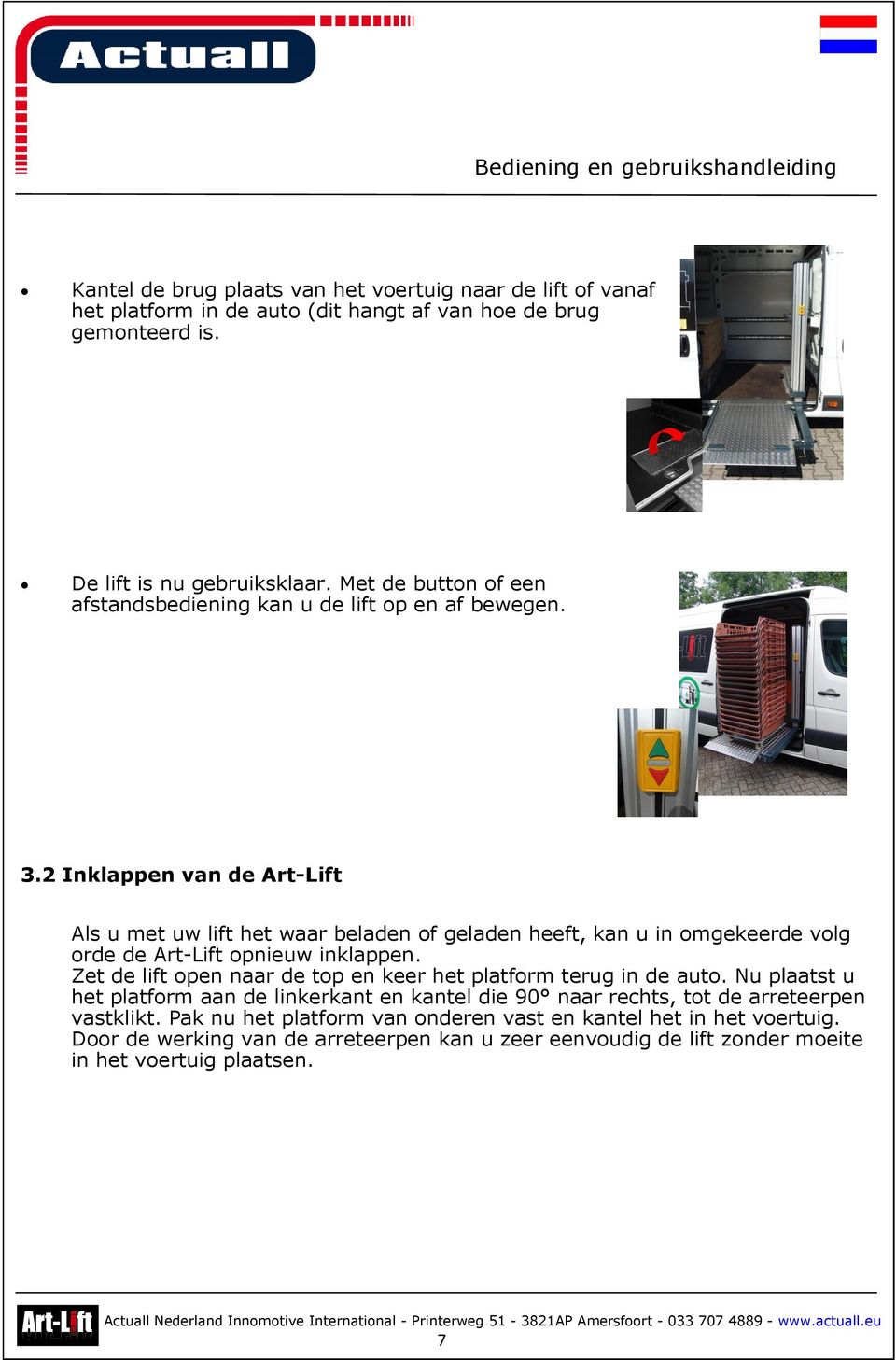 2 Inklappen van de Art-Lift Als u met uw lift het waar beladen of geladen heeft, kan u in omgekeerde volg orde de Art-Lift opnieuw inklappen.