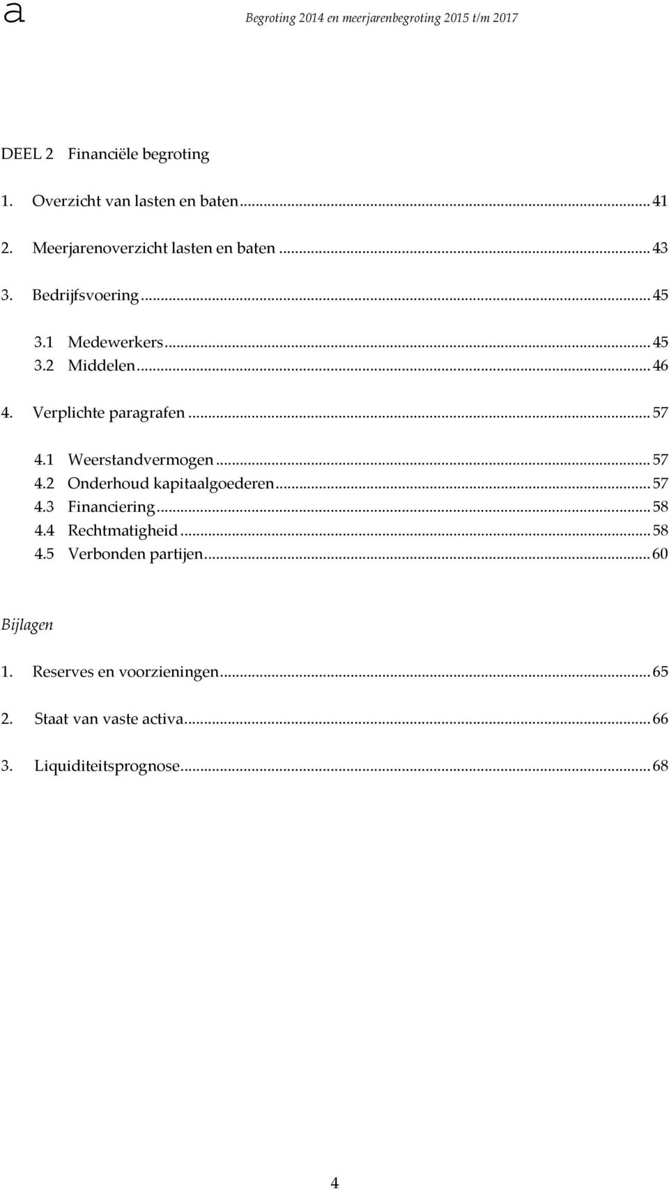 Verplichte prgrfen... 57 4.1 Weerstndvermogen... 57 4.2 Onderhoud kpitlgoederen... 57 4.3 Finnciering... 58 4.