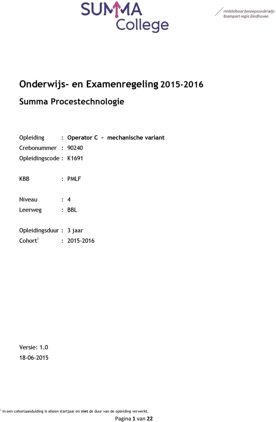 Leerweg : BBL Opleidingsduur : 3 jaar Cohort 1 : 2015-2016 Versie: 1.