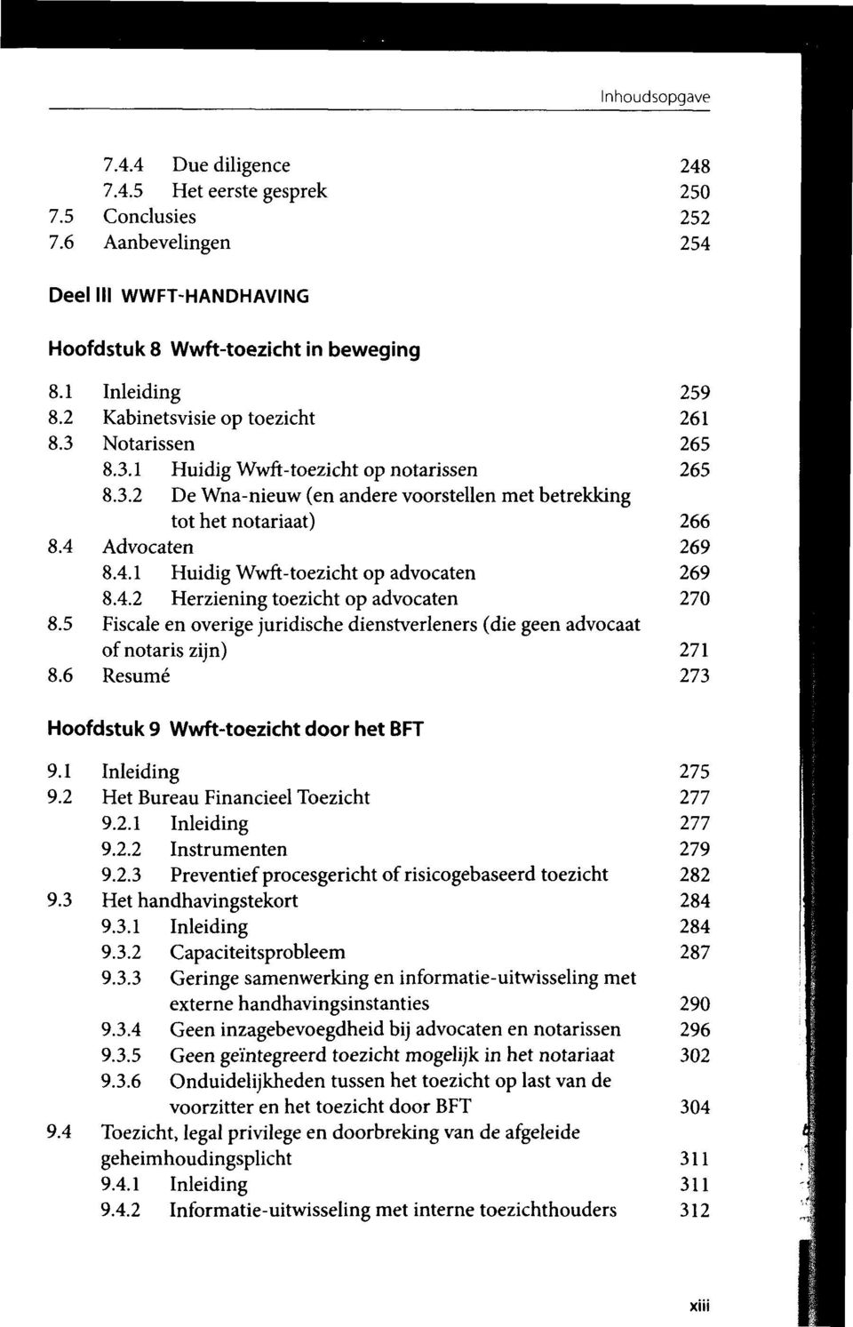 Advocaten 269 8.4.1 Huidig Wwft-toezicht op advocaten 269 8.4.2 Herziening toezicht op advocaten 270 8.5 Fiscale en overige juridische dienstverleners (die geen advocaat of notaris zijn) 271 8.