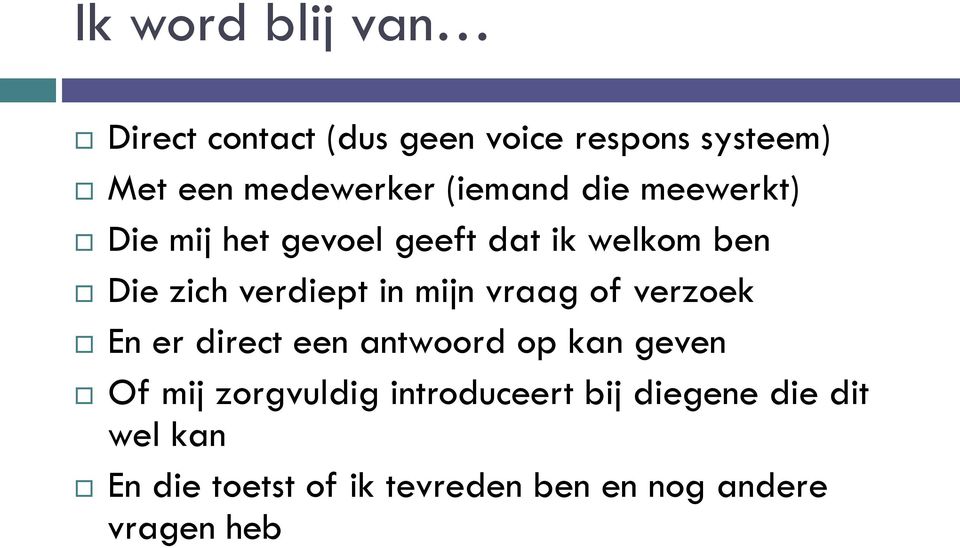 mijn vraag of verzoek En er direct een antwoord op kan geven Of mij zorgvuldig