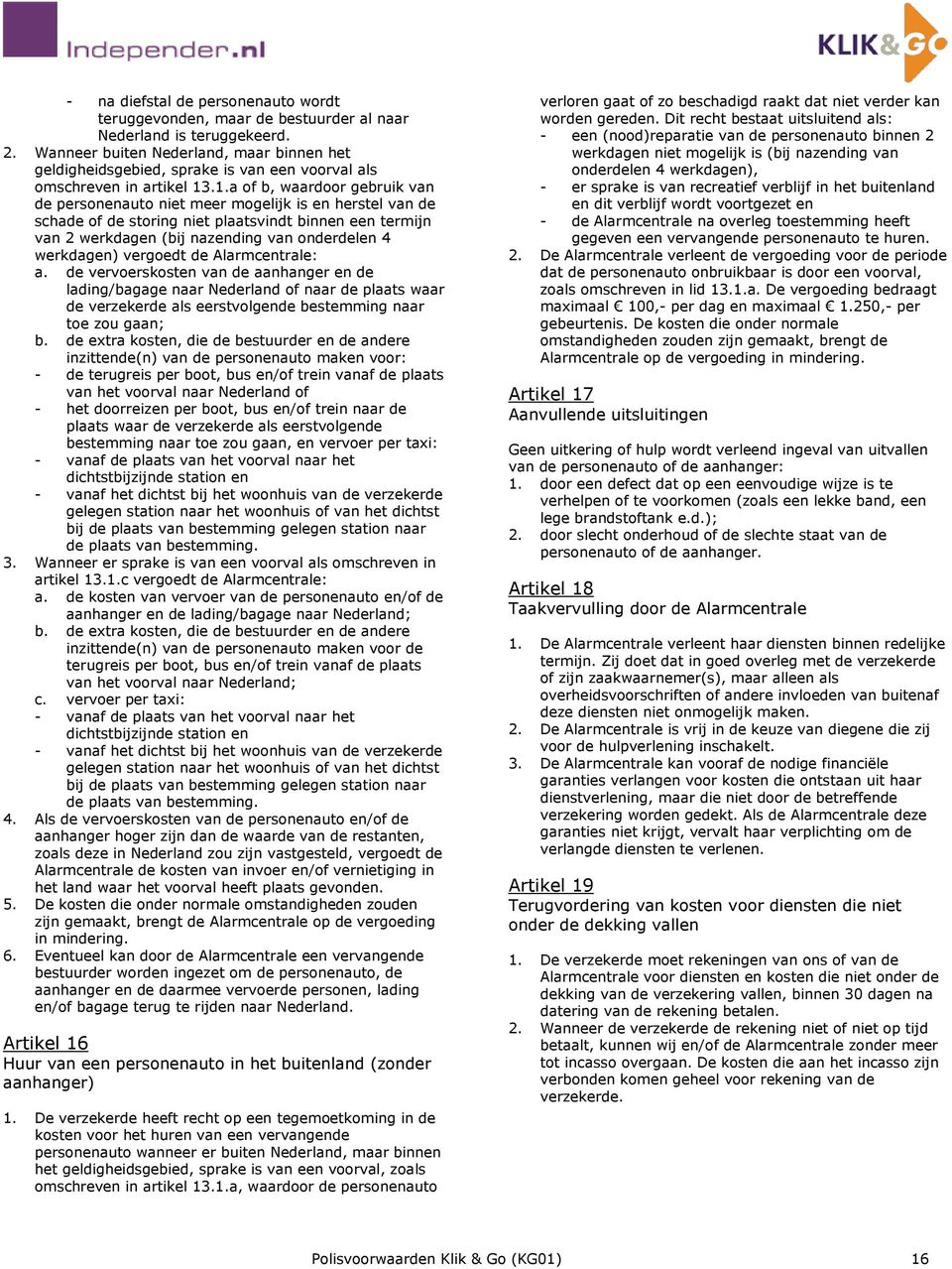 .1.a of b, waardoor gebruik van de personenauto niet meer mogelijk is en herstel van de schade of de storing niet plaatsvindt binnen een termijn van 2 werkdagen (bij nazending van onderdelen 4