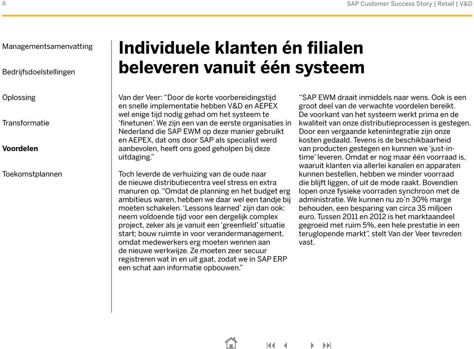 We zijn een van de eerste organisaties in Nederland die SAP EWM op deze manier gebruikt en AEPEX, dat ons door SAP als specialist werd aanbevolen, heeft ons goed geholpen bij deze uitdaging.