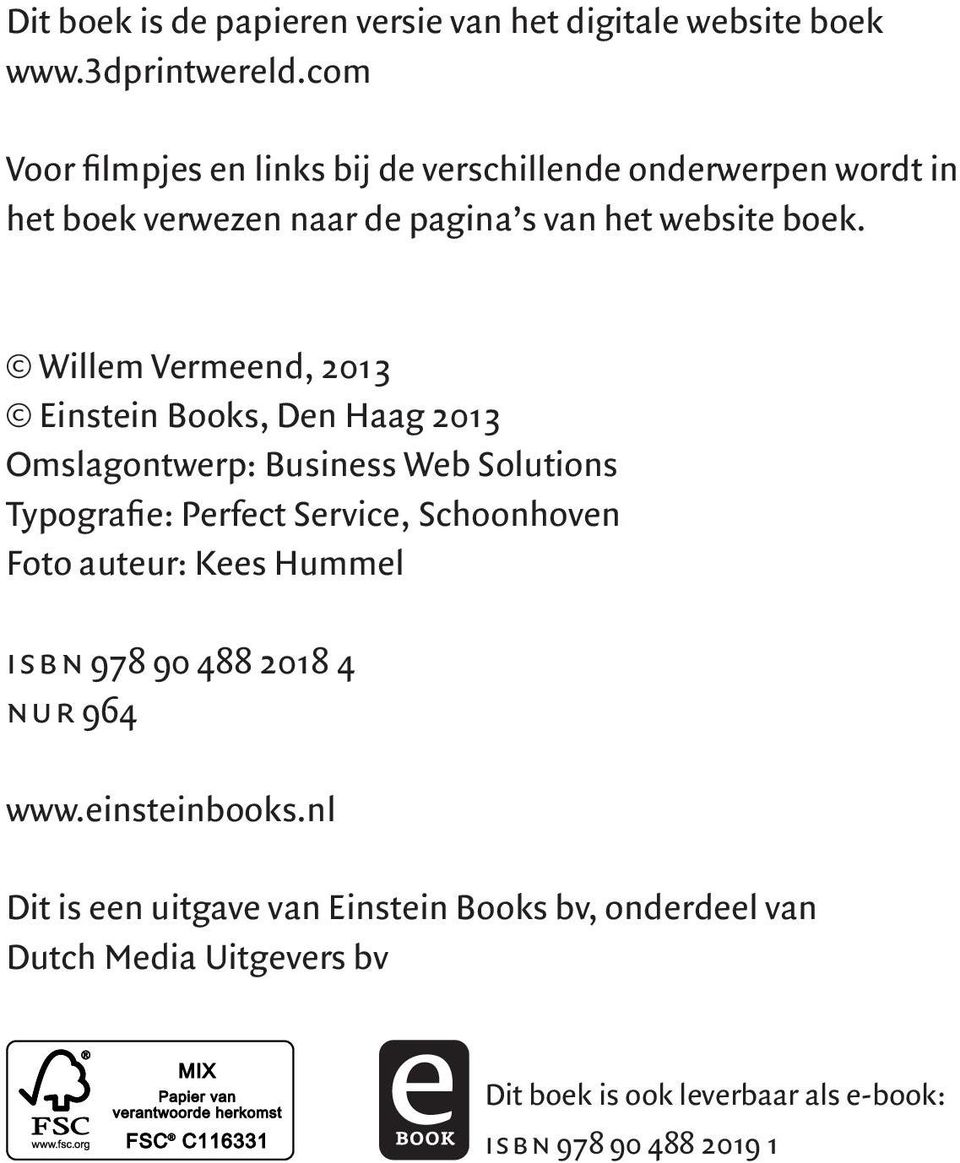 Willem Vermeend, 2013 Einstein Books, Den Haag 2013 Omslagontwerp: Business Web Solutions Typografie: Perfect Service, Schoonhoven Foto