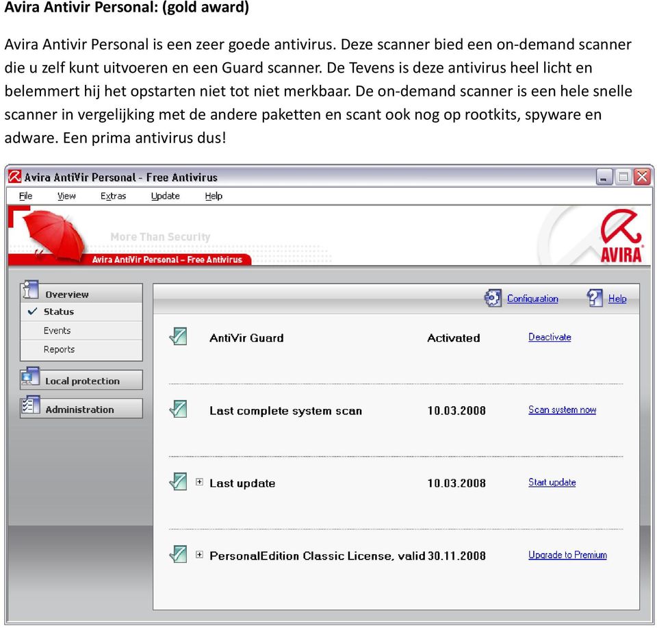 De Tevens is deze antivirus heel licht en belemmert hij het opstarten niet tot niet merkbaar.