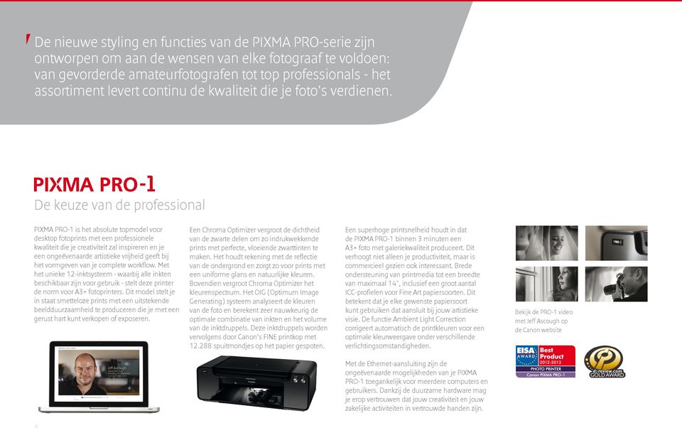 De keuze van de professional PIXMA PRO-1 is het absolute topmodel voor desktop fotoprints met een professionele kwaliteit die je creativiteit zal inspireren en je een ongeëvenaarde artistieke