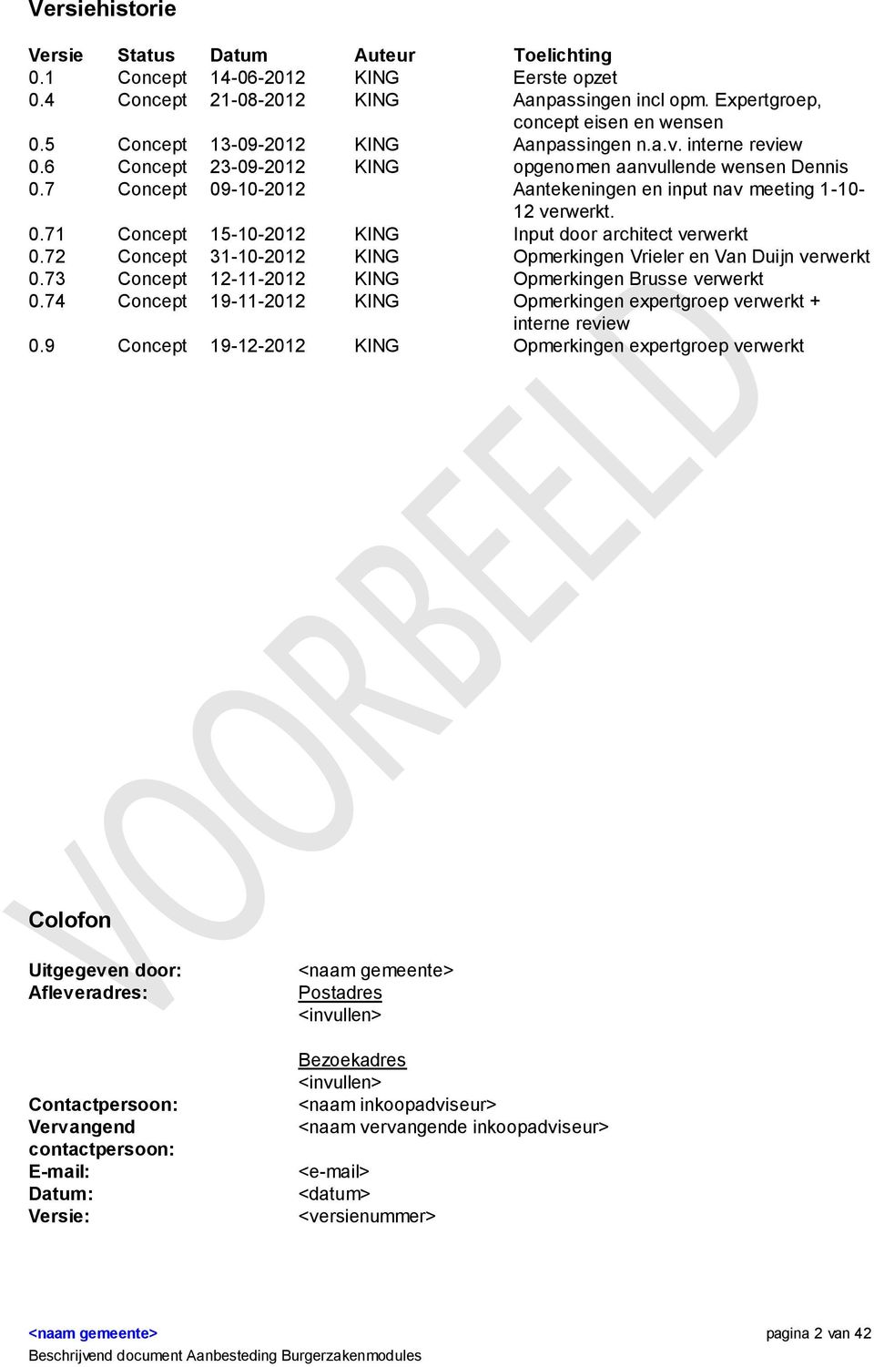 72 Concept 31-10-2012 KING Opmerkingen Vrieler en Van Duijn verwerkt 0.73 Concept 12-11-2012 KING Opmerkingen Brusse verwerkt 0.