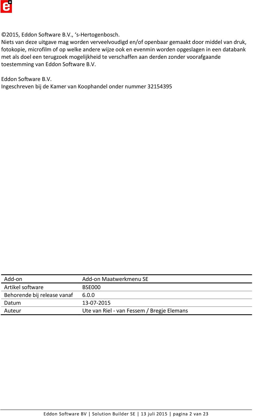 opgeslagen in een databank met als doel een terugzoek mogelijkheid te verschaffen aan derden zonder voorafgaande toestemming van Eddon Software B.V.