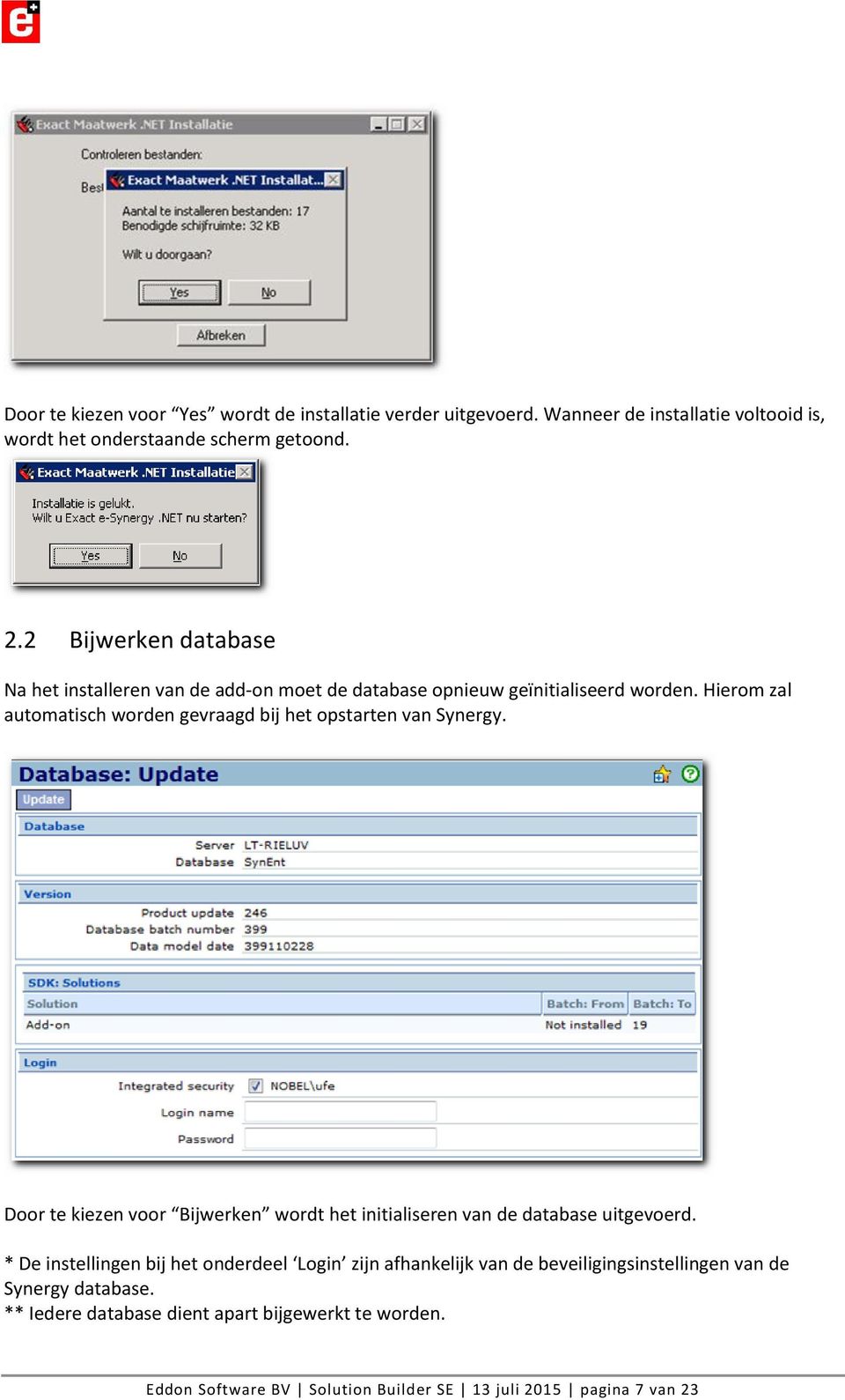 Hierom zal automatisch worden gevraagd bij het opstarten van Synergy. Door te kiezen voor Bijwerken wordt het initialiseren van de database uitgevoerd.