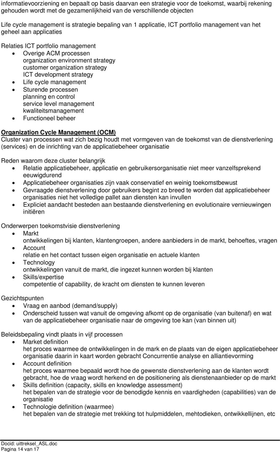 organization strategy ICT development strategy Life cycle management planning en control service level management kwaliteitsmanagement Functioneel beheer Organization Cycle Management (OCM) Cluster