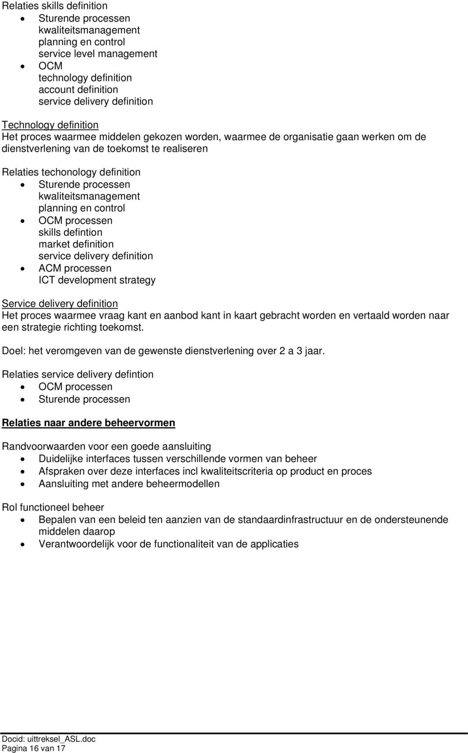 defintion market definition service delivery definition ACM processen ICT development strategy Service delivery definition Het proces waarmee vraag kant en aanbod kant in kaart gebracht worden en