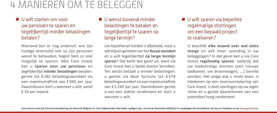 Met Care Invest kan u sparen voor uw pensioen en tegelijkertijd minder belastingen betalen: geniet tot 282 belastingsvoordeel via een maximumaftrek van 940 per jaar.