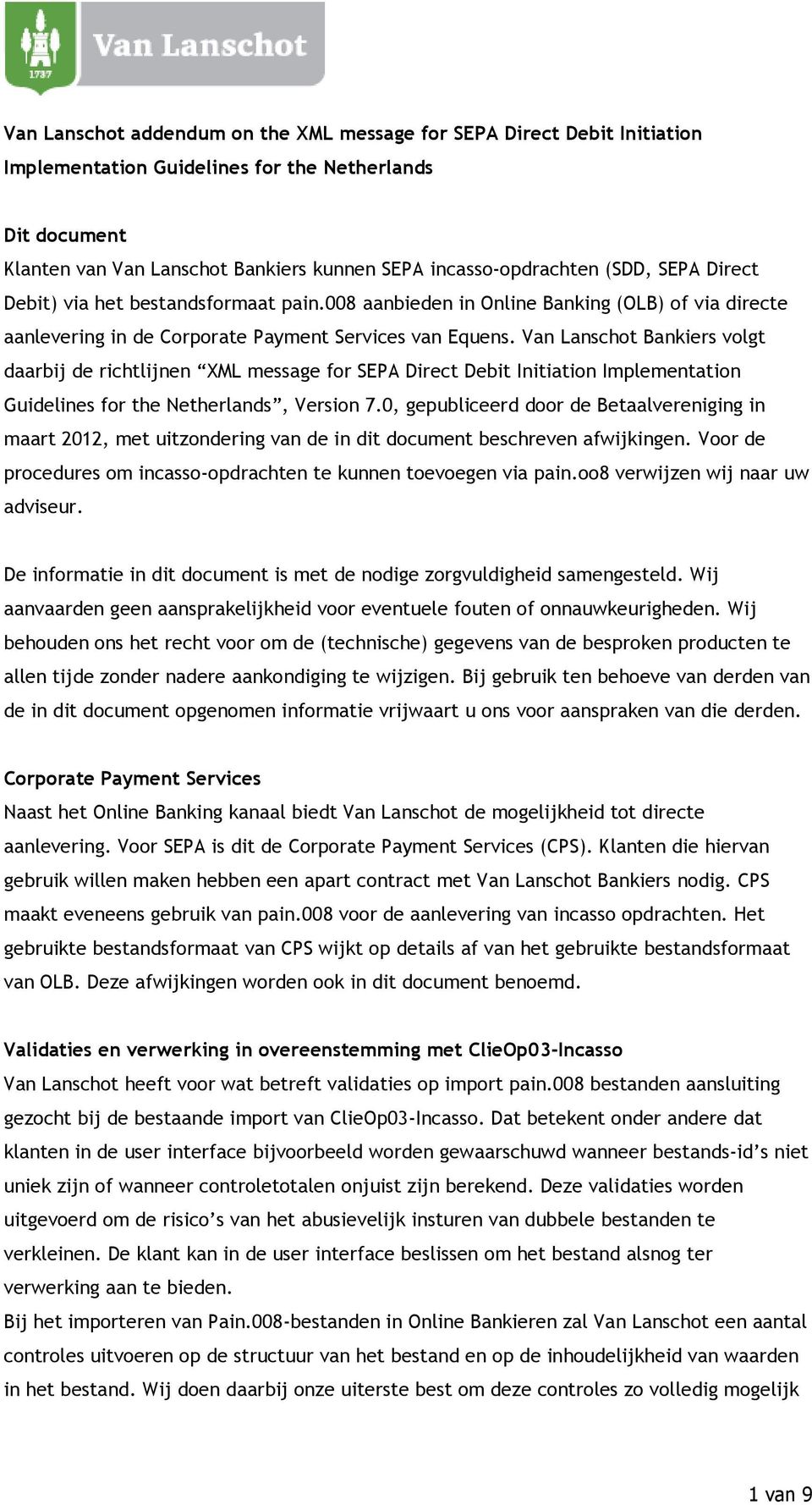 Van Lanschot Bankiers volgt daarbij de richtlijnen XML message for SEPA Direct Debit Initiation Implementation Guidelines for the Netherlands, Version 7.