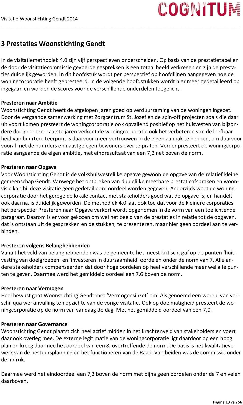 In dit hoofdstuk wordt per perspectief op hoofdlijnen aangegeven hoe de woningcorporatie heeft gepresteerd.