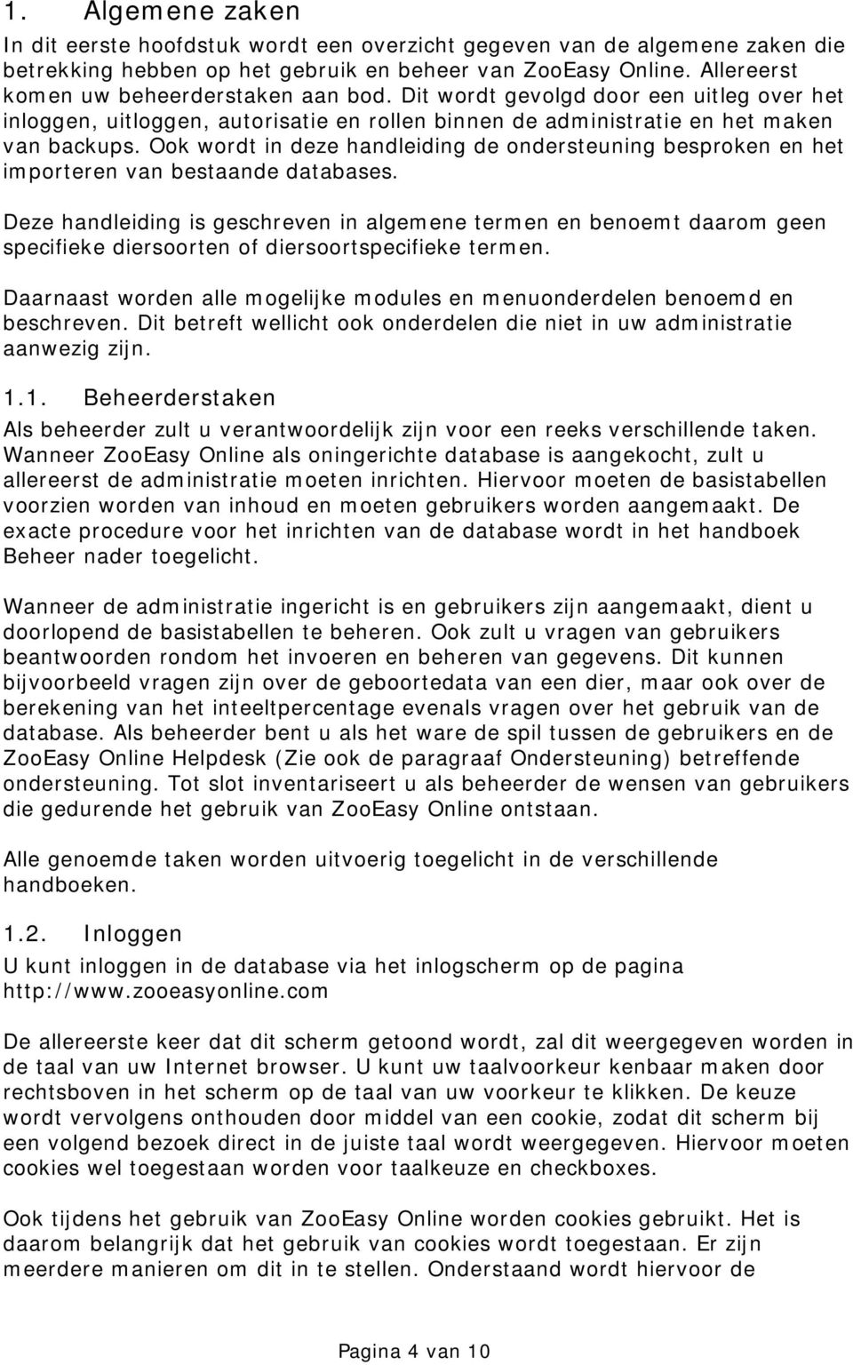 Ook wordt in deze handleiding de ondersteuning besproken en het importeren van bestaande databases.