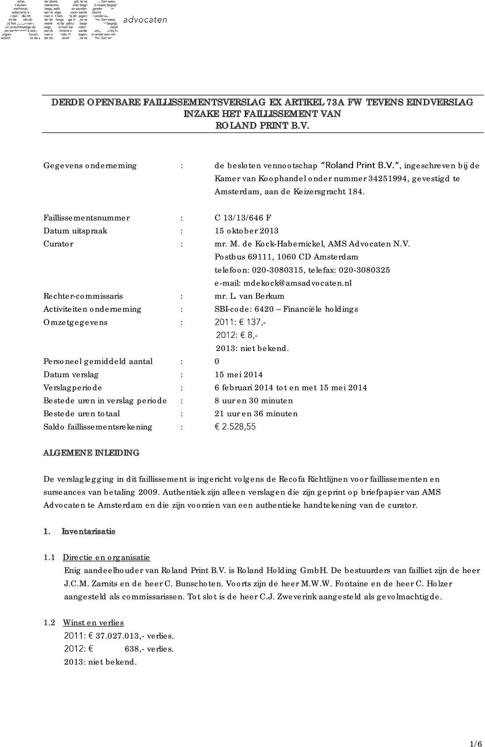 Postbus 69111, 1060 CD Amsterdam telefoon: 020-3080315, telefax: 020-3080325 e-mail: mdekock@amsadvocaten.nl Rechter-commissaris : mr. L.