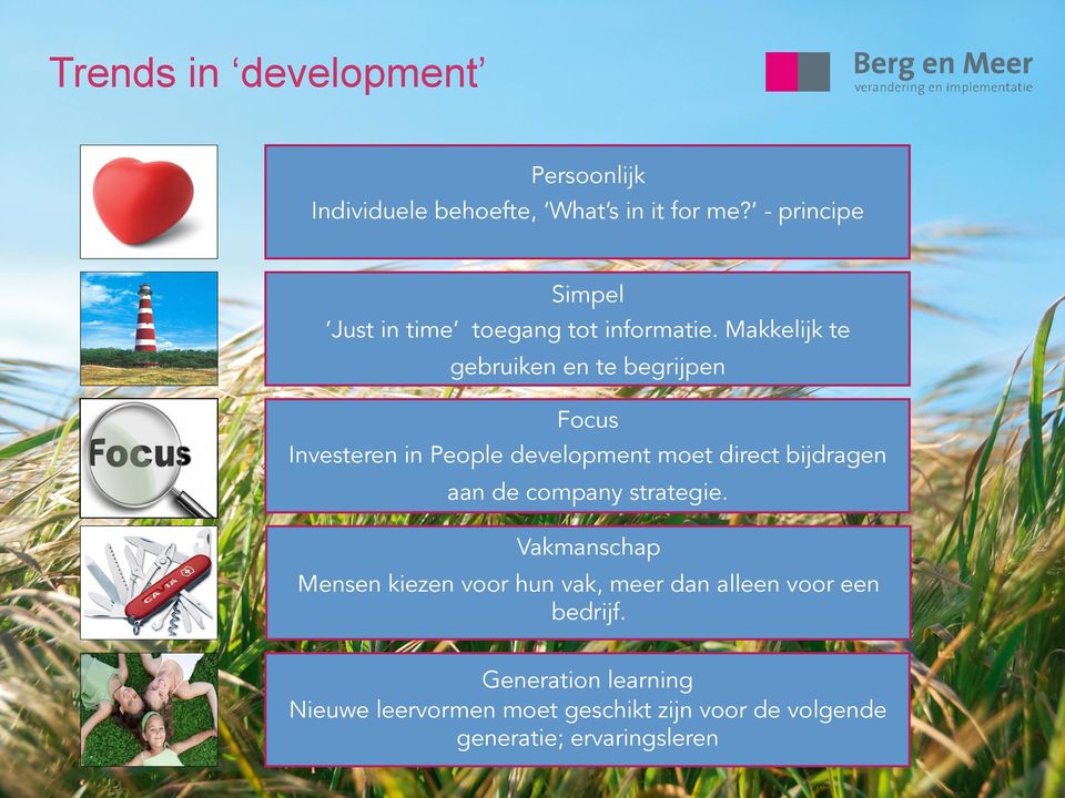 Makkelijk te gebruiken en te begrijpen Focus Investeren in People development moet direct bijdragen aan de