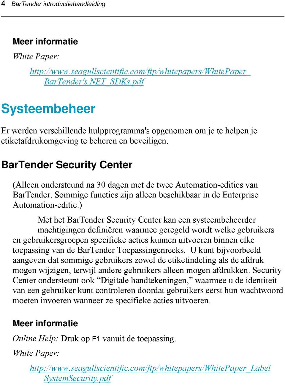 BarTender Security Center (Alleen ondersteund na 30 dagen met de twee Automation-edities van BarTender. Sommige functies zijn alleen beschikbaar in de Enterprise Automation-editie.