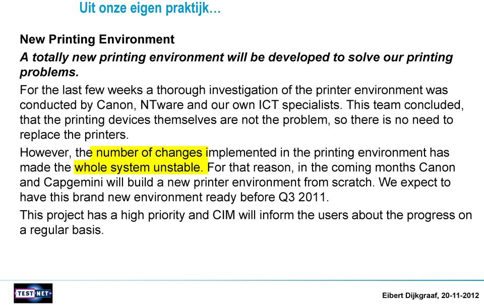 This team concluded, that the printing devices themselves are not the problem, so there is no need to replace the printers.