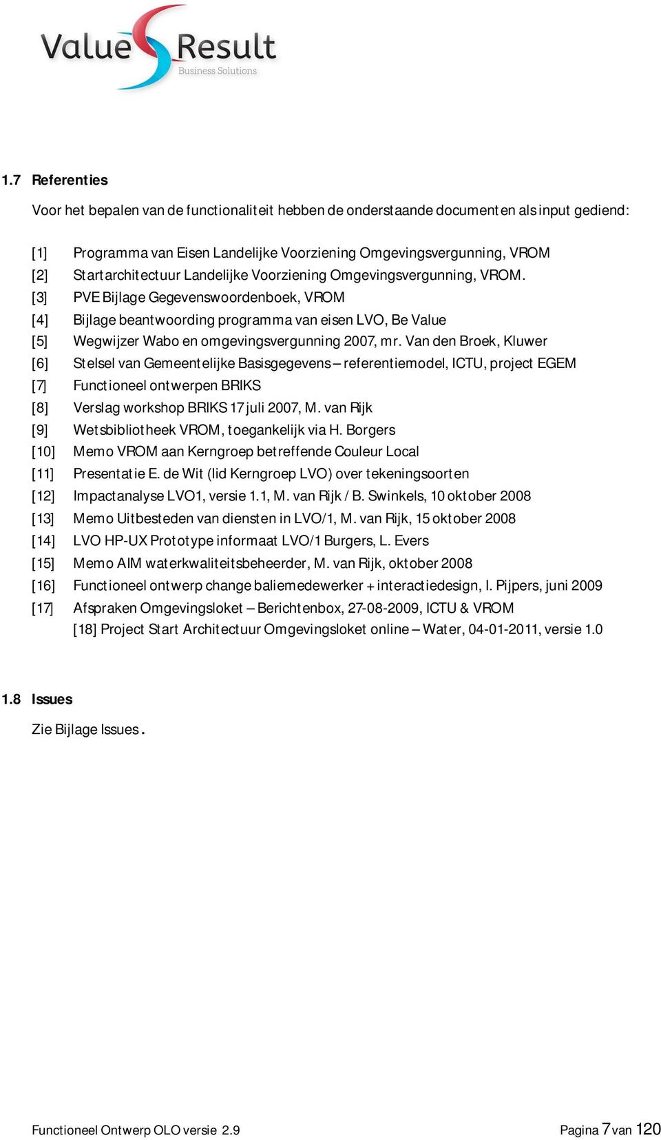 [3] PVE Bijlage Gegevenswoordenboek, VROM [4] Bijlage beantwoording programma van eisen LVO, Be Value [5] Wegwijzer Wabo en omgevingsvergunning 2007, mr.