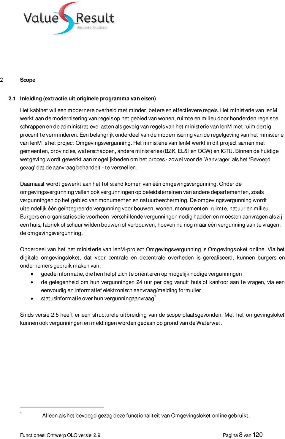 ministerie van IenM met ruim dertig procent te verminderen. Een belangrijk onderdeel van de modernisering van de regelgeving van het ministerie van IenM is het project Omgevingsvergunning.