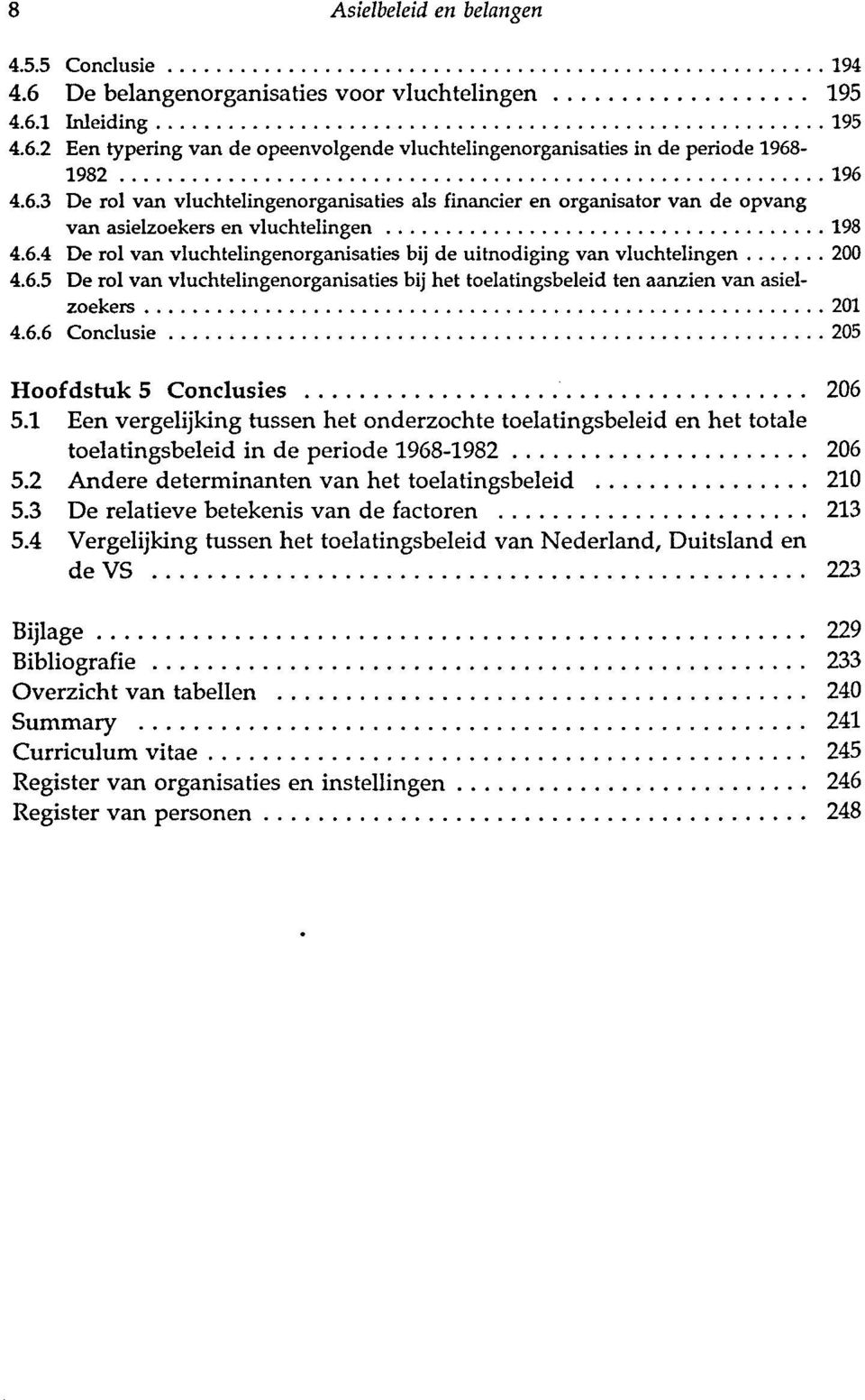 6.5 De rol van vluchtelingenorganisaties bij het toelatingsbeleid ten aanzien van asielzoekers 201 4.6.6 Conclusie 205 Hoofdstuk 5 Conclusies 206 5.