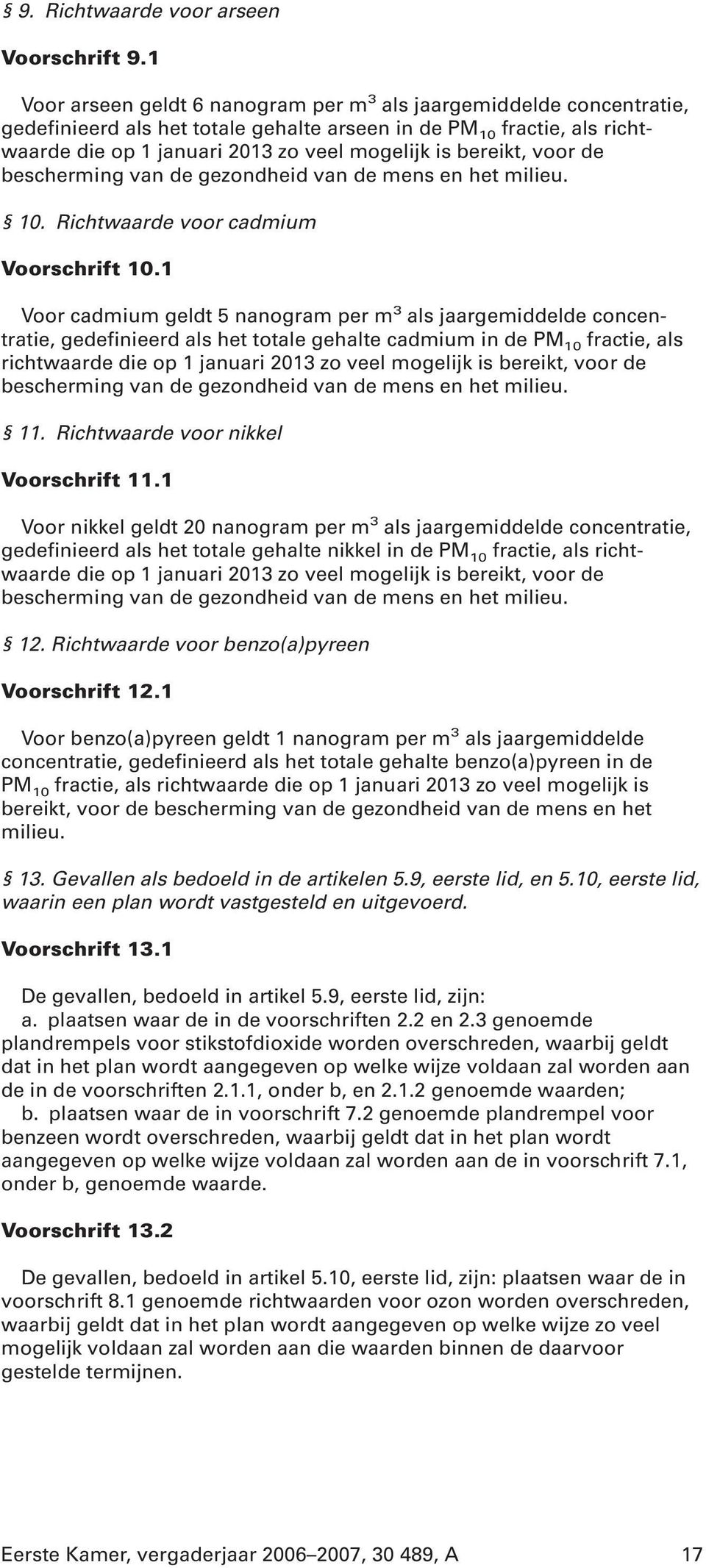 bereikt, voor de bescherming van de gezondheid van de mens en het milieu. 10. Richtwaarde voor cadmium Voorschrift 10.