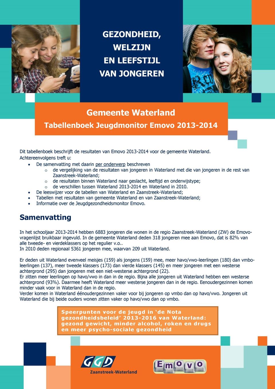 de resultaten binnen Waterland naar geslacht, leeftijd en onderwijstype; o de verschillen tussen Waterland 2013-2014 en Waterland in 2010.