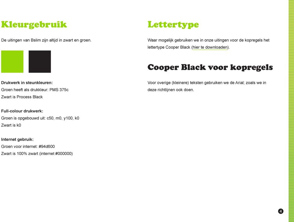 Cooper Black voor kopregels Drukwerk in steunkleuren: Groen heeft als drukkleur: PMS 375c Zwart is Process Black Voor overige (kleinere)