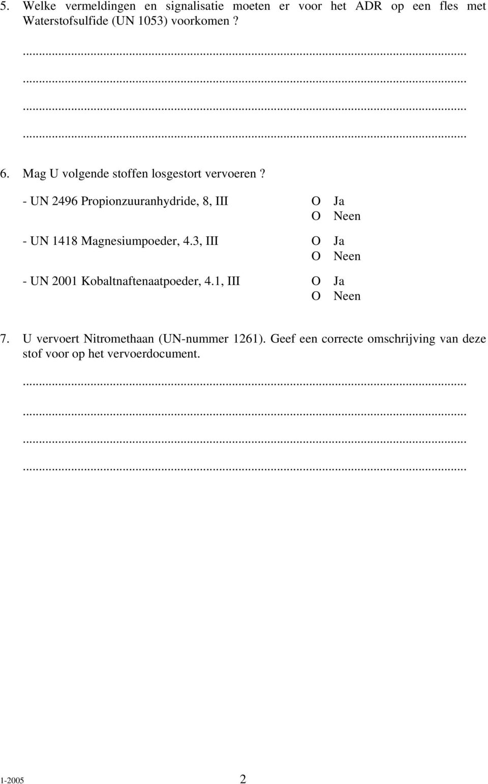 - UN 2496 Propionzuuranhydride, 8, III Ja - UN 1418 Magnesiumpoeder, 4.