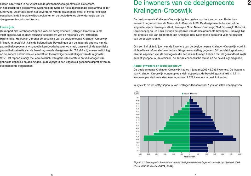 Leeswijzer Dit rapport met kernboodschappen voor de deelgemeente Kralingen-Crooswijk is als volgt opgebouwd. In deze inleiding is toegelicht wat de regionale VTV Rotterdam- Rijnmond is.
