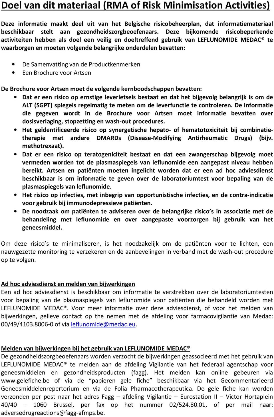 Deze bijkomende risicobeperkende activiteiten hebben als doel een veilig en doeltreffend gebruik van LEFLUNOMIDE MEDAC te waarborgen en moeten volgende belangrijke onderdelen bevatten: De