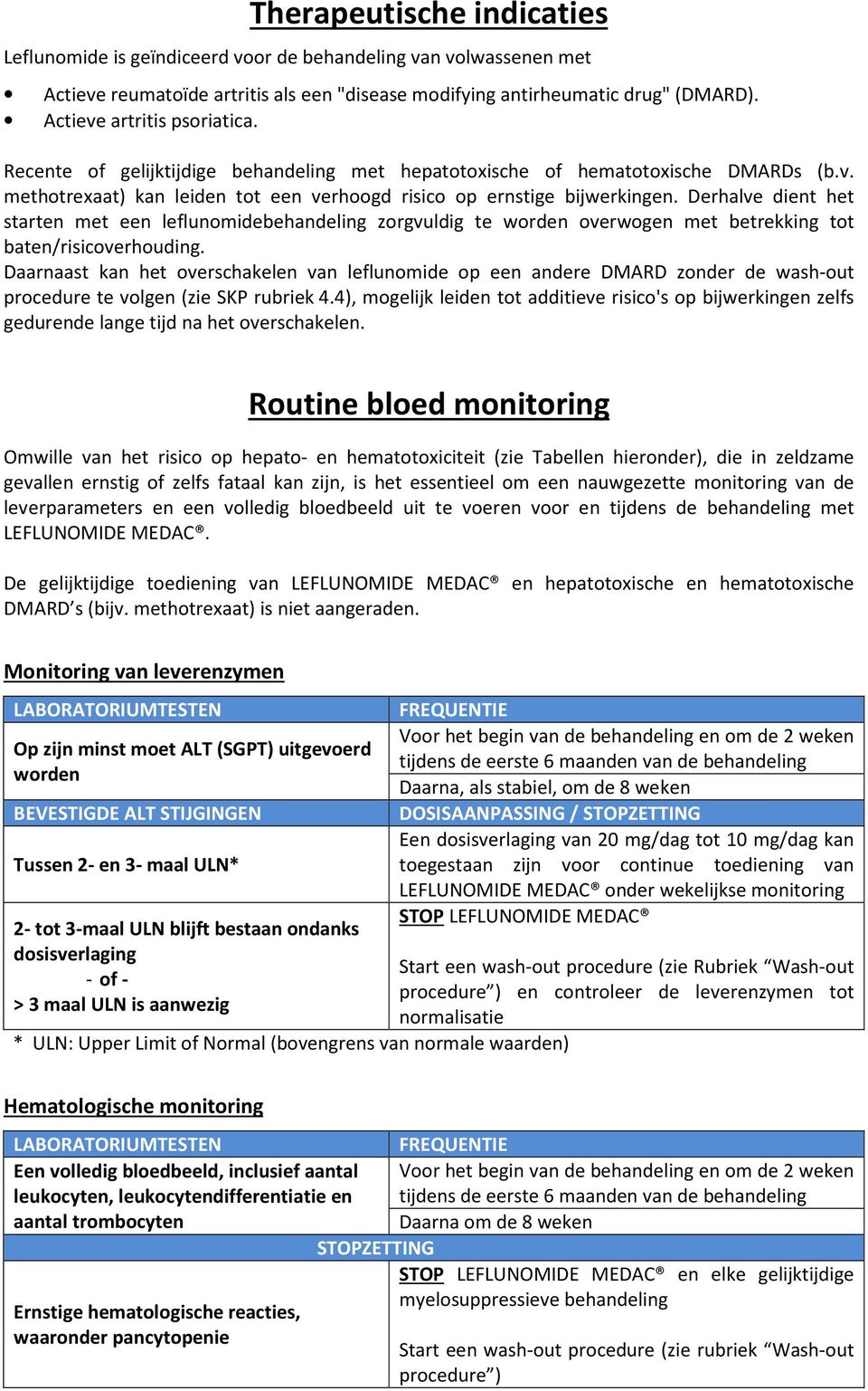 Derhalve dient het starten met een leflunomidebehandeling zorgvuldig te worden overwogen met betrekking tot baten/risicoverhouding.