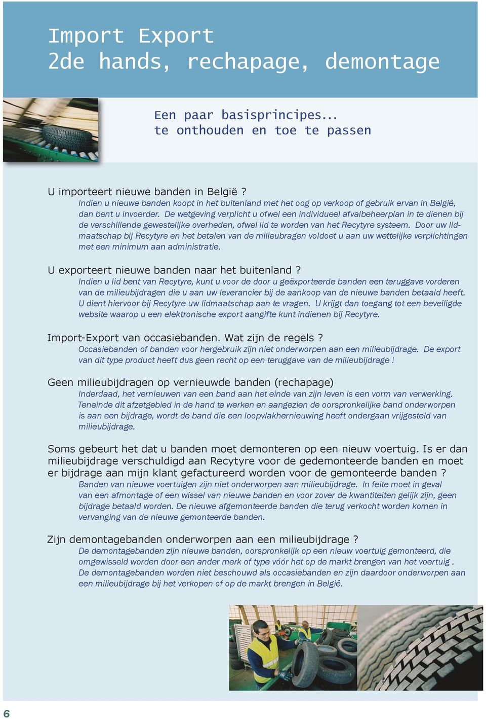 De wetgeving verplicht u ofwel een individueel afvalbeheerplan in te dienen bij de verschillende gewestelijke overheden, ofwel lid te worden van het Recytyre systeem.